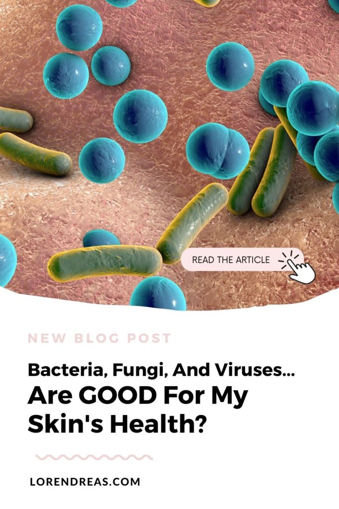 Bacteria, Fungi, and viruses are good for my skin's health